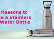 Top 5 Reasons to Choose Stainless Steel Water Bottles